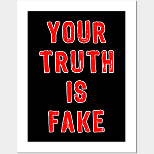 YOUR TRUTH IS FAKE Posters and Art